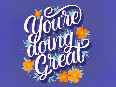 You're doing great calligraphy artist floral illustration graphic design handlettering lettering art lettering artist lettering design script lettering type typography