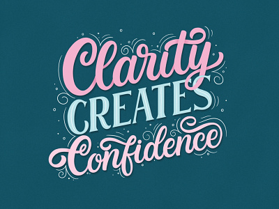 Clarity creates confidence calligraphy graphic design handlettering illustration lettering art lettering artist lettering design typography
