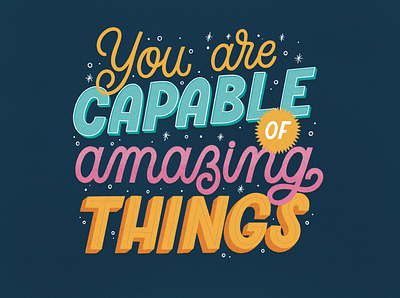 You are capable of amazing things graphic design handlettering illustration lettering art type typography