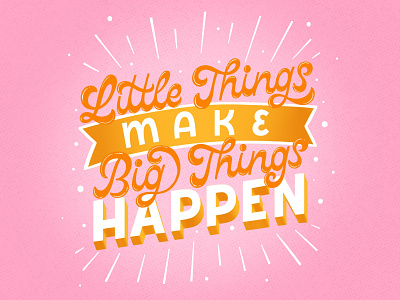 Little things make big things happen