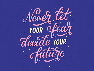 Never let your fear decide your future calligraphy design graphic design handlettering illustration lettering lettering art lettering artist type typography