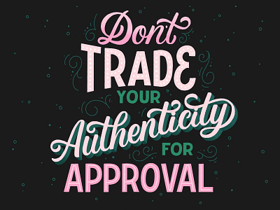 Don't trade your authenticity for approval graphic design handlettering illustration lettering lettering art lettering artist type typography