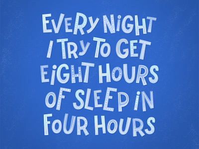 Every night I try to get eight hours of sleep in four hours funny handlettering illustration lettering lettering art lettering artist type typography