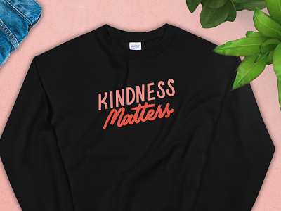 Kindness Matters Sweatshirt Hand Lettering apparel apparel mockup brush lettering graphic tee handlettering lettering sweatshirt vector