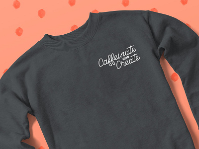 Caffeinate & Create Sweater apparel hand lettering hoodie lettering mockup monoline sweater type typography