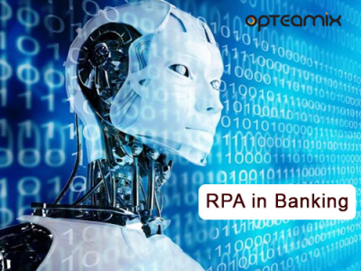 Robotic Process Automation in the Banking Industry | Opteamix