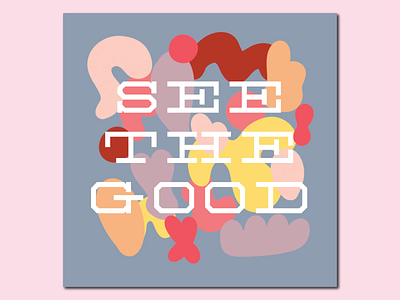 see the good abstract colorful design positive quote postive quote shapes typogaphy typography art