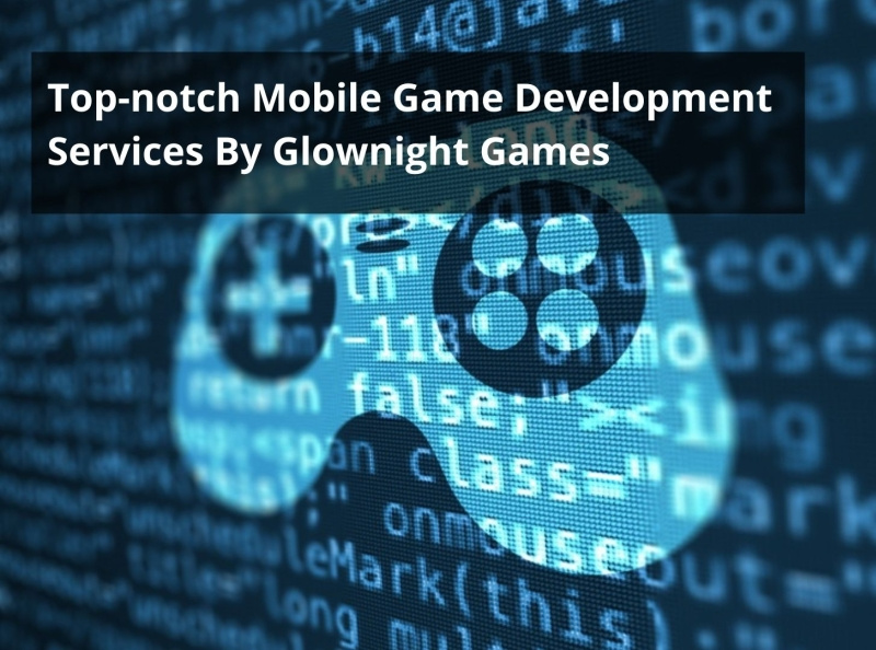 Topnotch Mobile Game Development Services By Glownight Games by