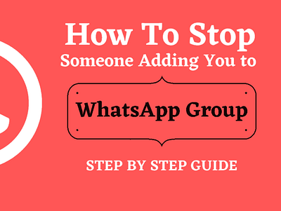 How To Stop Someone From Adding You To WhatsApp Group group software technology whatsapp