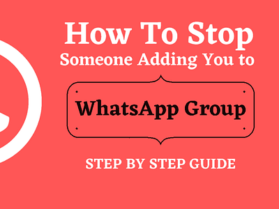 How To Stop Someone From Adding You To WhatsApp Group
