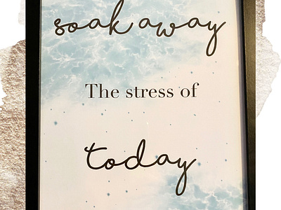 Soak away the stress of today print | frame options available