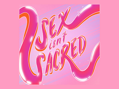 Sex Isn't Sacred - Hand Lettering