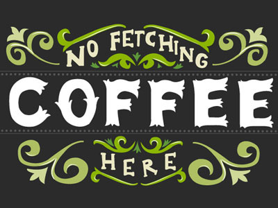 No Fetching Coffee Here ecentricarts green illustrator lettering vintage