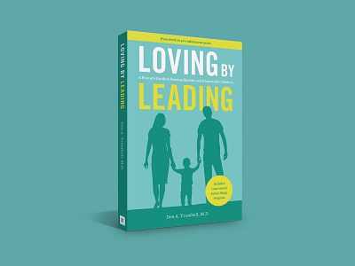 Loving By Leading - Den A. Trumbull, M.D. aqua blue book cover design design family modern parenting silhouette vector yellow