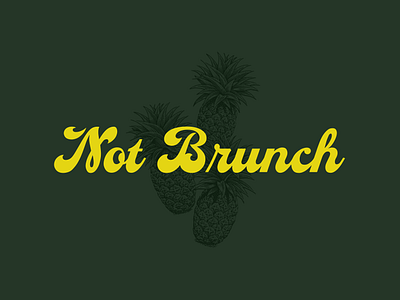Not Brunch brunch etching illustration lettering not brunch pineapples script