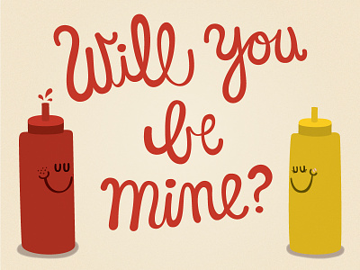 Will you be mine? condiment hand type handwritten handwritten type ketchup mustard sauce script typography