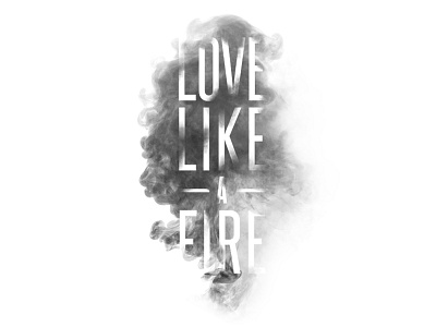 Your Love is Like a Fire fire flame love lyrics photoshop smoke typography
