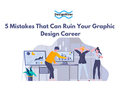 5 Mistakes That Can Ruin Your Graphic Design Career