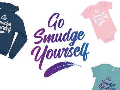 Go Smudge Yourself - Shirt Design