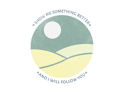Show Me Something Better • And I Will Follow You design illustration nature quote sticker