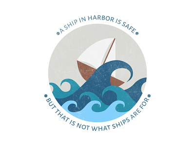 A Ship In Harbour Is Safe But That Is Not What Ships Are For design dream illustration quote sea ship sticker waves