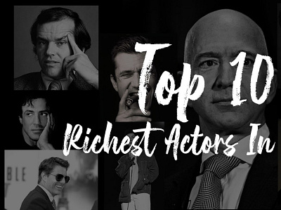 Who is the Richest Actor in the world ? richest actor in the world