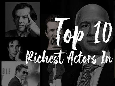 Who is the Richest Actor in the world ?