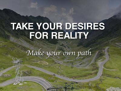 Take your desires for reality