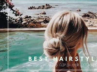 Best Hairstyle While Wearing Clip-In Hair Extensions blogs clip in hair extensions clip ins hair extensions