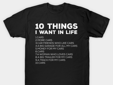 Carguy Car Lovers 10 Thins I Want In Life T Shirt Design by Khair ...