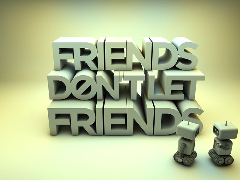 Friends don t let friends