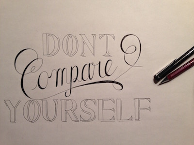 Don't Compare calligraphy hand lettering type lettering pencil typography