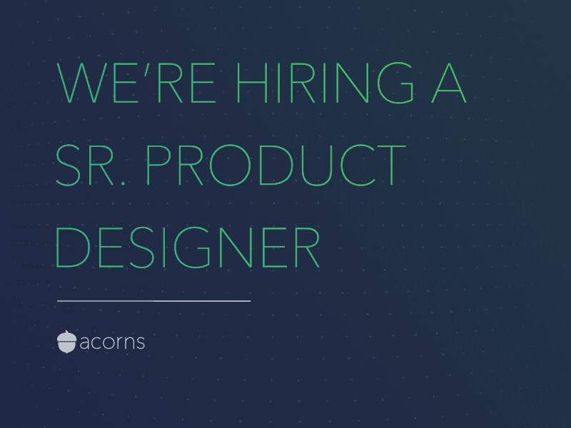 We're hiring a great sr. product designer acorns design hiring job mobile product ui