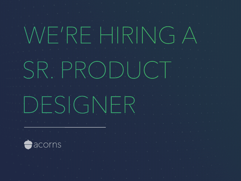 We're hiring a great sr. product designer job ui product design hiring mobile acorns