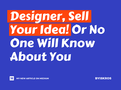 Designer, Sell Your Idea! Or No One Will Know About You article medium post social typography