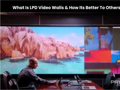 What Is LPD Video Walls & How Its Better Than Others?
