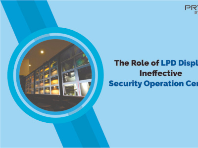 The Role of LPD Display Ineffective Security Operation Center customer experience center experience center network operations center security operations center