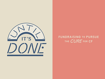 until it's done cf cff cystic fibrosis fundraiser logo non profit nonprofit typography