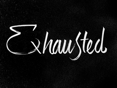 Exhausted hand hand lettering lettering script