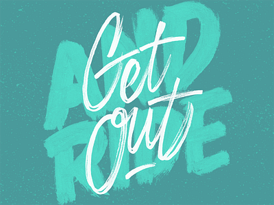 Get Out And Ride blue brush hand lettering script type