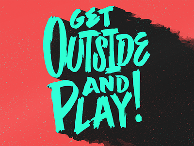 Get Outside And Play brush grit hand lettering neon texture typography