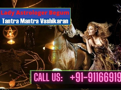 World Famous Tantra Mantra Specialist Astrologer Begum - 9116691 black magic specialist love marriage specialist tantra mantra tantra mantra
