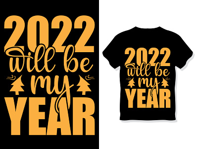 2022 will be my year. Custom typography t-shirt design template 2022 branding custom design dribbble graphic design graphic designer happy new year illustrator logo new year shirt t shirt t shirt t shirt design t shirts template tshirt tshirt design typography