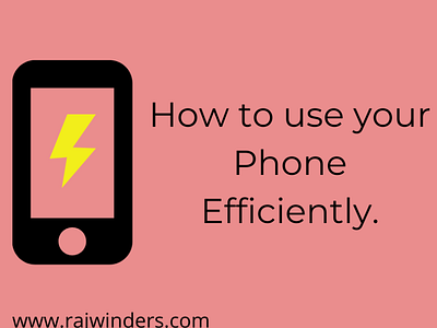 Ways to use your phone Efficiently.