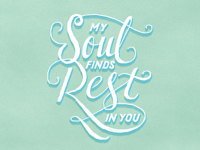 My soul finds rest in you lettering psalm scripture type typeandverse.com typography verse