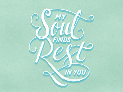My soul finds rest in you lettering psalm scripture type typeandverse.com typography verse