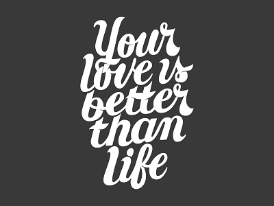 Your love is better than life