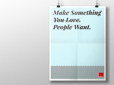 Poster: Make Something People Want > Make Something You Love agencies customer experience cx good business mantra poster product design product management product strategy smart design truism user experience