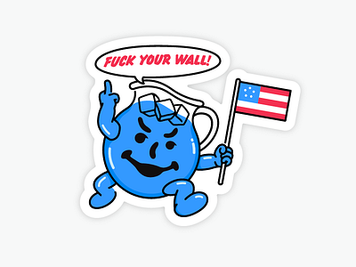 Fuck Your Wall illustration kool aid line politics shirt sticker trump wall