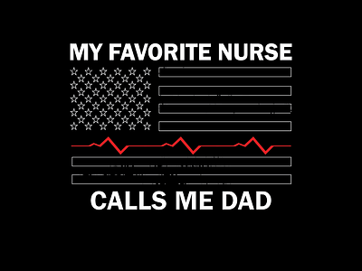 MY FAVORITE NURSE CALLS ME DAD